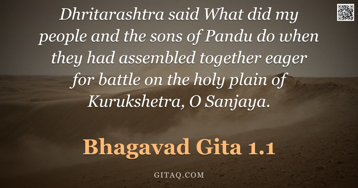 Bhagavad Gita 1.1 — "Dhritarashtra said What did my people and the sons of Pandu do when they had assembled together eage"