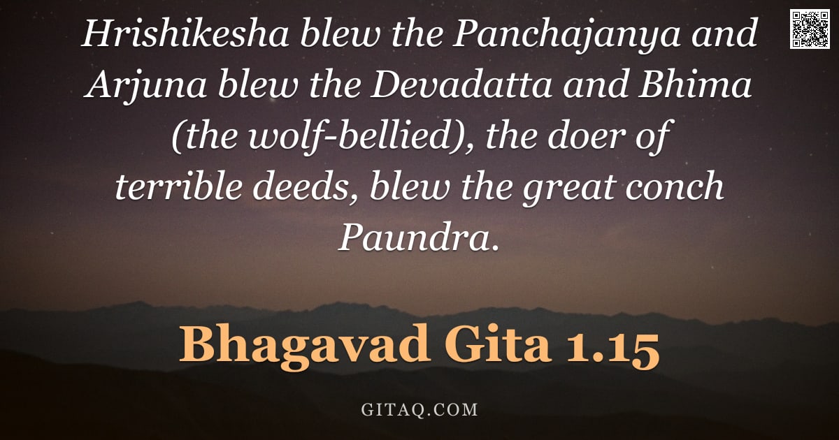 Bhagavad Gita 1.15 — "Hrishikesha blew the Panchajanya and Arjuna blew the Devadatta and Bhima (the wolf-bellied), the doe"