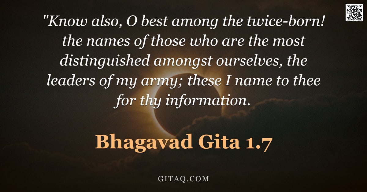 Bhagavad Gita 1.7 — ""Know also, O best among the twice-born! the names of those who are the most distinguished amongst o"