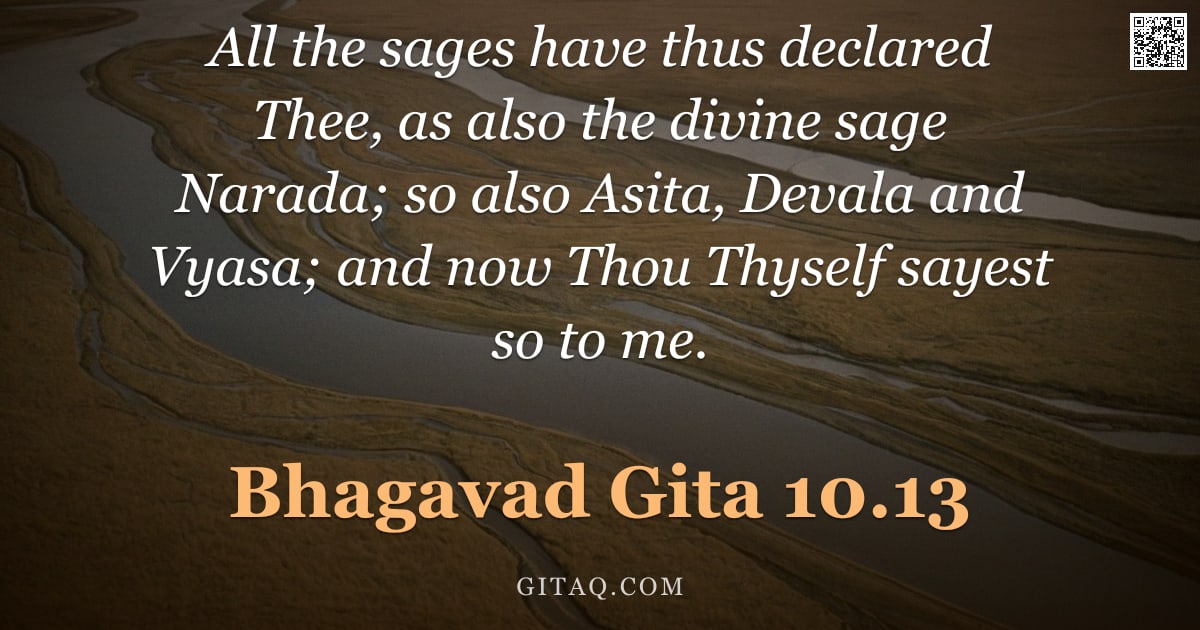 Bhagavad Gita 10.13 — "All the sages have thus declared Thee, as also the divine sage Narada; so also Asita, Devala and Vya"