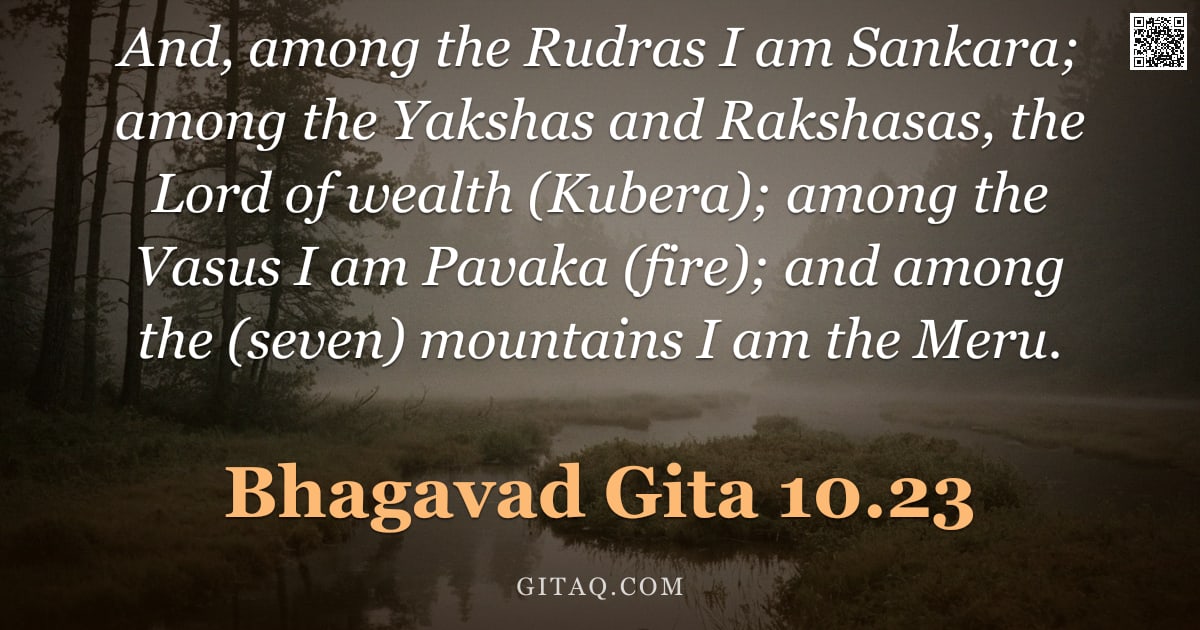 Bhagavad Gita 10.23 — "And, among the Rudras I am Sankara; among the Yakshas and Rakshasas, the Lord of wealth (Kubera); am"