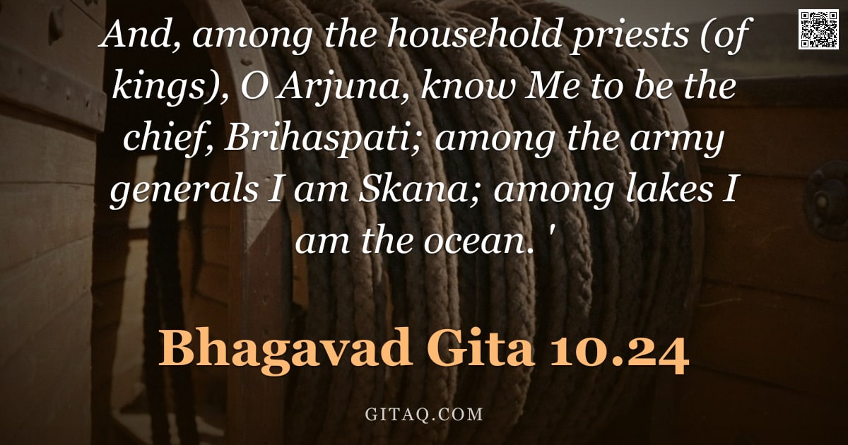 Bhagavad Gita 10.24 — "And, among the household priests (of kings), O Arjuna, know Me to be the chief, Brihaspati; among th"