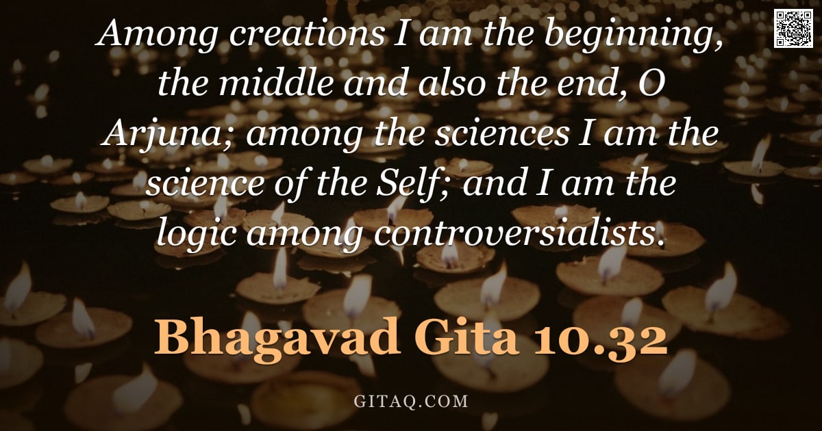 Bhagavad Gita 10.32 — "Among creations I am the beginning, the middle and also the end, O Arjuna; among the sciences I am t"