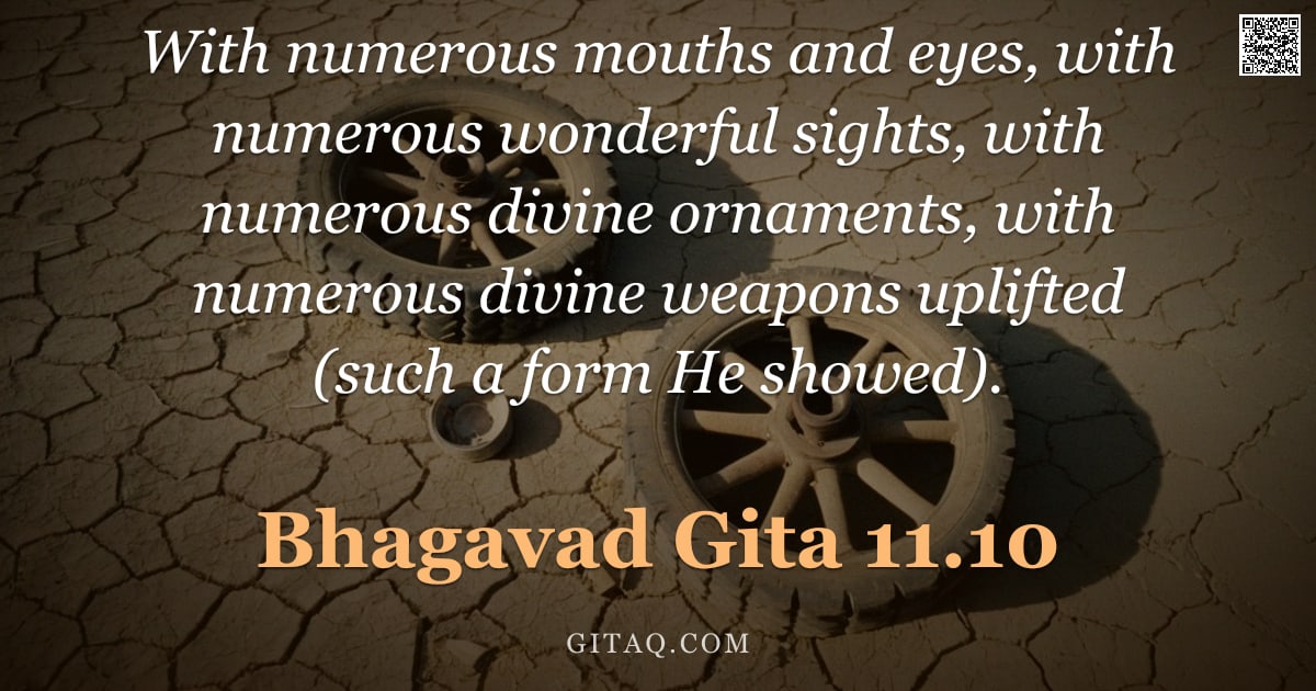 Bhagavad Gita 11.10 — "With numerous mouths and eyes, with numerous wonderful sights, with numerous divine ornaments, with "