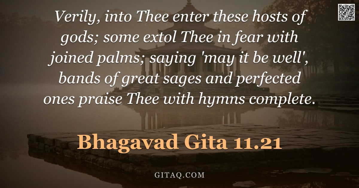 Bhagavad Gita 11.21 — "Verily, into Thee enter these hosts of gods; some extol Thee in fear with joined palms; saying 'may "