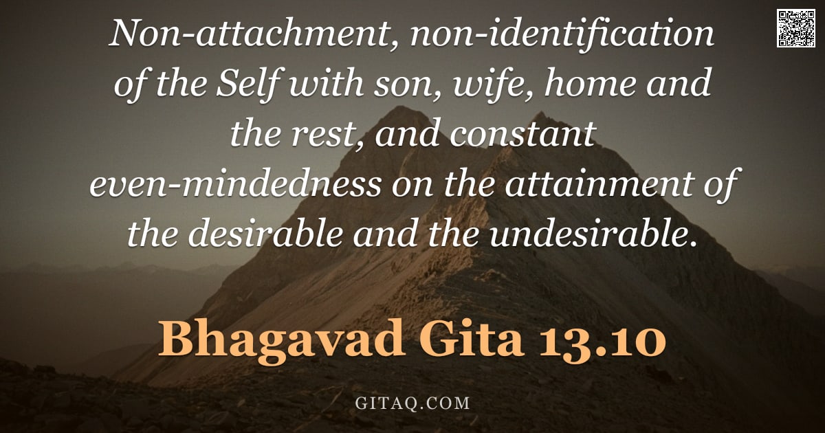 Bhagavad Gita 13.10 — "Non-attachment, non-identification of the Self with son, wife, home and the rest, and constant even-"