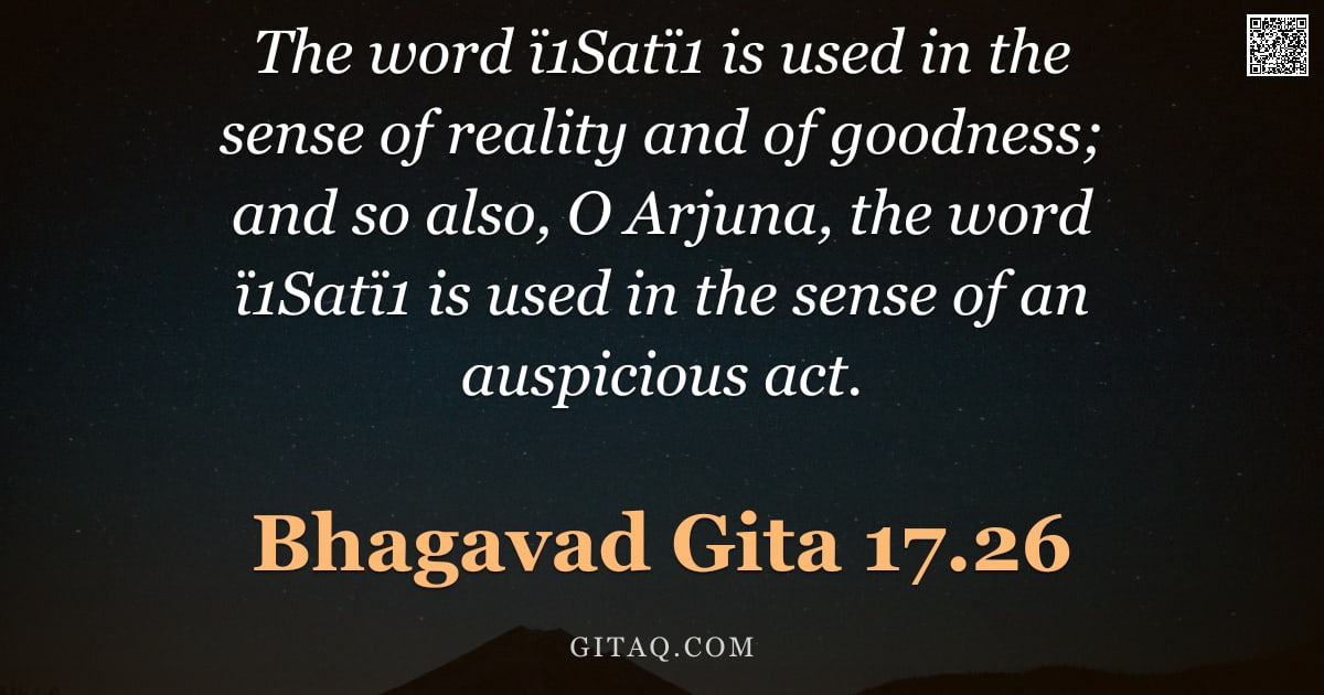 Bhagavad Gita 17.26 — "The word ï1Satï1 is used in the sense of reality and of goodness; and so also, O Arjuna, the word ï1"