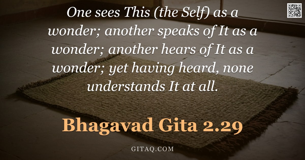 Bhagavad Gita 2.29 — "One sees This (the Self) as a wonder; another speaks of It as a wonder; another hears of It as a won"