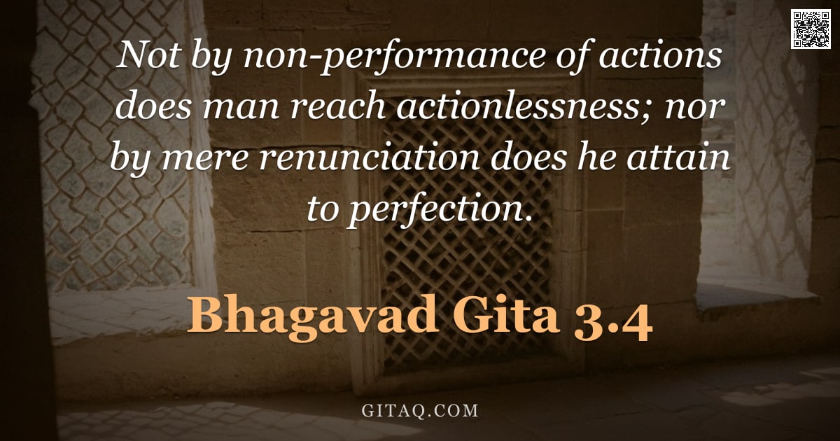 Bhagavad Gita 3.4 — "Not by non-performance of actions does man reach actionlessness; nor by mere renunciation does he at"