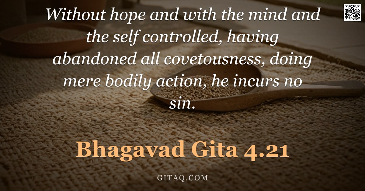 Bhagavad Gita 4.21 — "Without hope and with the mind and the self controlled, having abandoned all covetousness, doing mer"