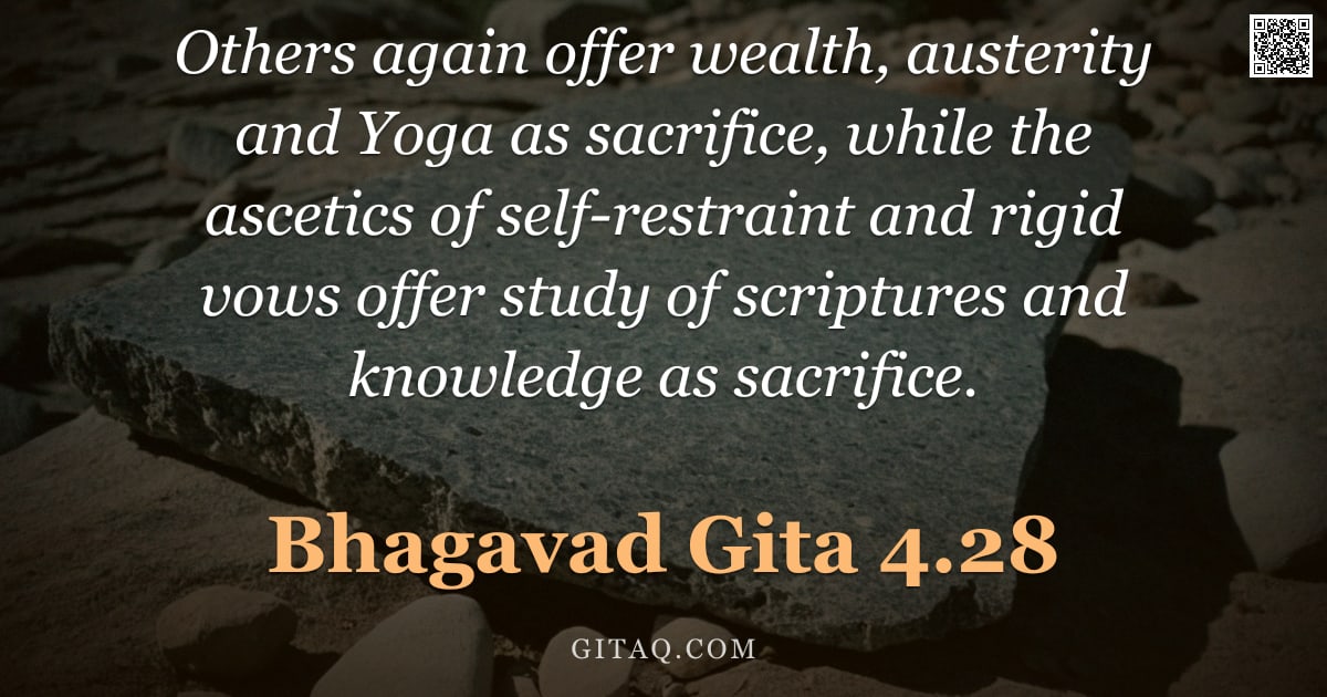Bhagavad Gita 4.28 — "Others again offer wealth, austerity and Yoga as sacrifice, while the ascetics of self-restraint and"
