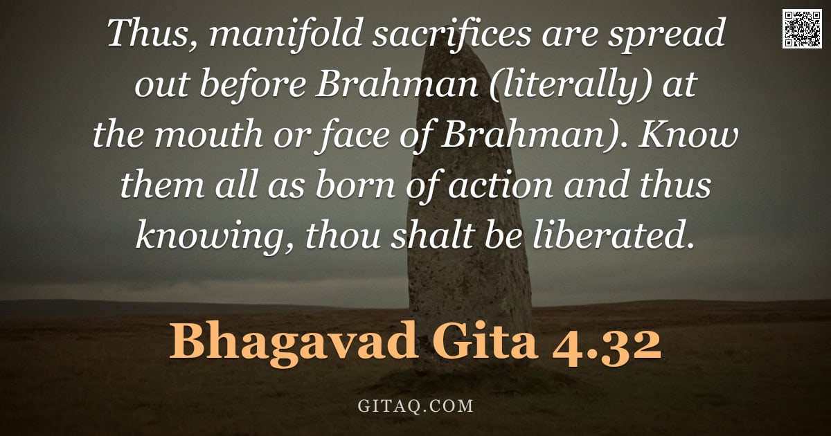Bhagavad Gita 4.32 — "Thus, manifold sacrifices are spread out before Brahman (literally) at the mouth or face of Brahman)"
