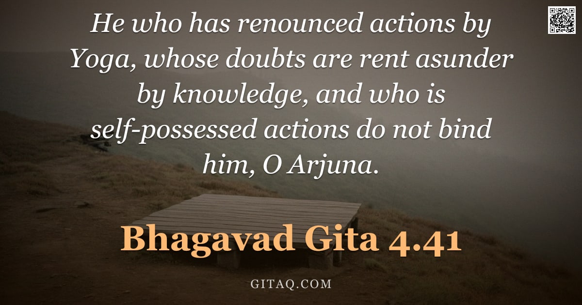 Bhagavad Gita 4.41 — "He who has renounced actions by Yoga, whose doubts are rent asunder by knowledge, and who is self-po"