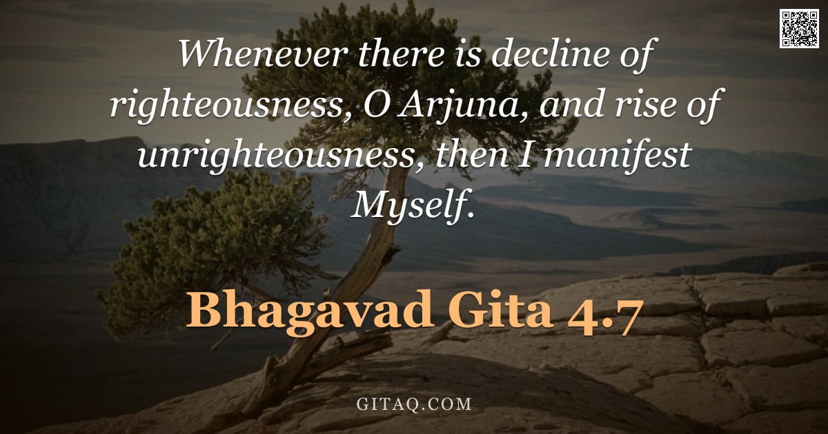 Bhagavad Gita 4.7 — "Whenever there is decline of righteousness, O Arjuna, and rise of unrighteousness, then I manifest M"