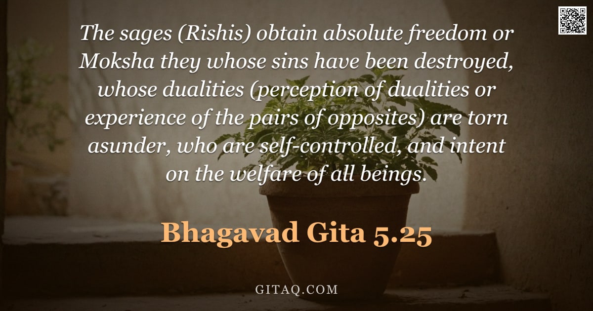 Bhagavad Gita 5.25 — "The sages (Rishis) obtain absolute freedom or Moksha they whose sins have been destroyed, whose dual"