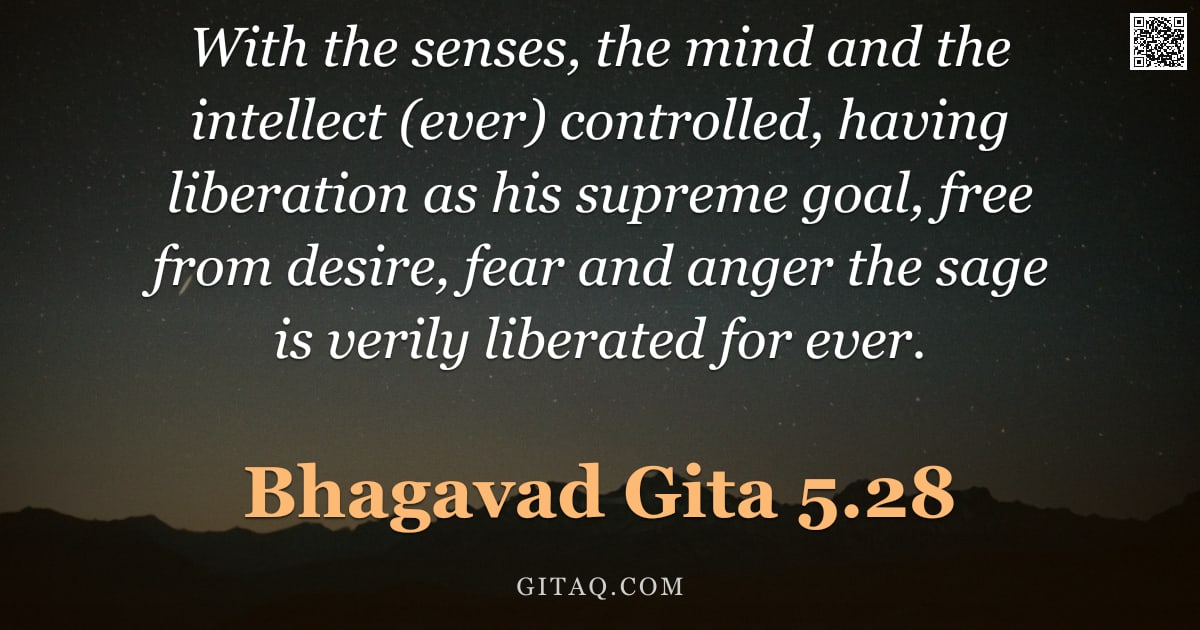 Bhagavad Gita 5.28 — "With the senses, the mind and the intellect (ever) controlled, having liberation as his supreme goal"