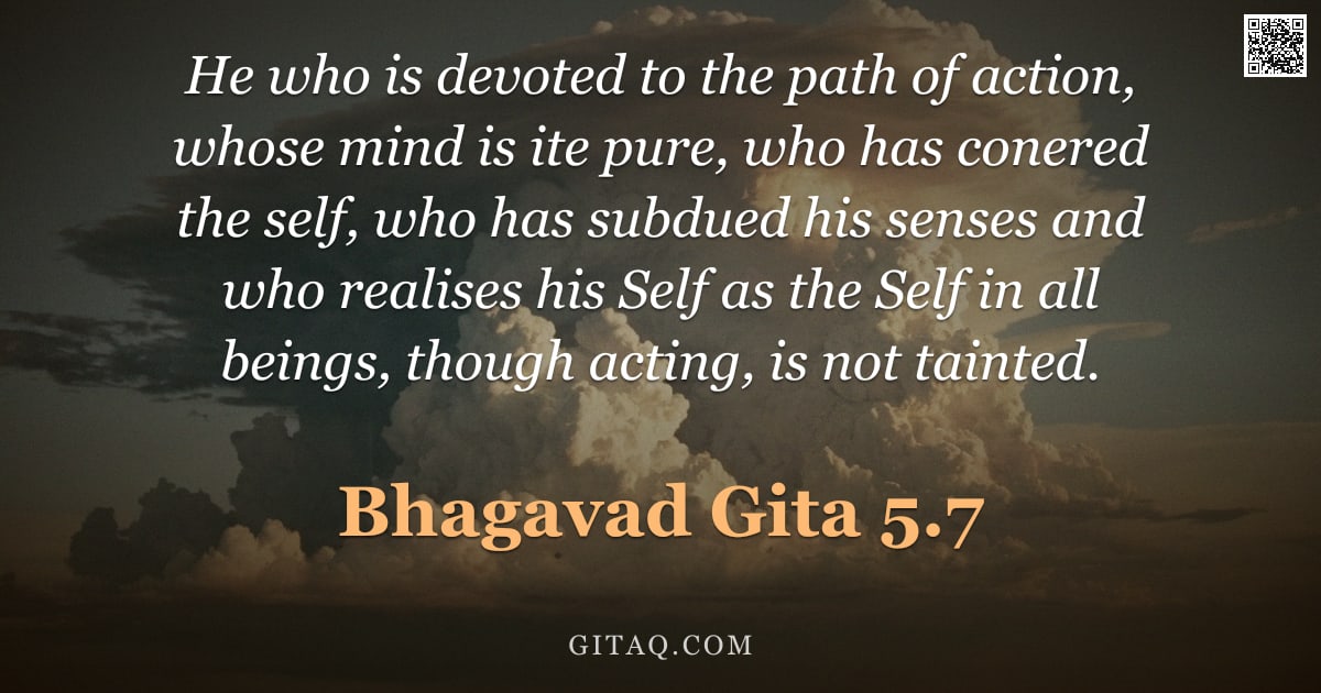 Bhagavad Gita 5.7 — "He who is devoted to the path of action, whose mind is ite pure, who has conered the self, who has s"