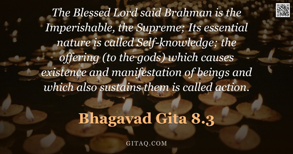 Bhagavad Gita 8.3 — "The Blessed Lord said Brahman is the Imperishable, the Supreme; Its essential nature is called Self-"