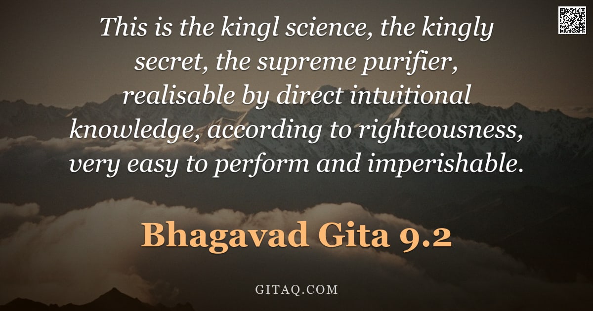 Bhagavad Gita 9.2 — "This is the kingl science, the kingly secret, the supreme purifier, realisable by direct intuitional"