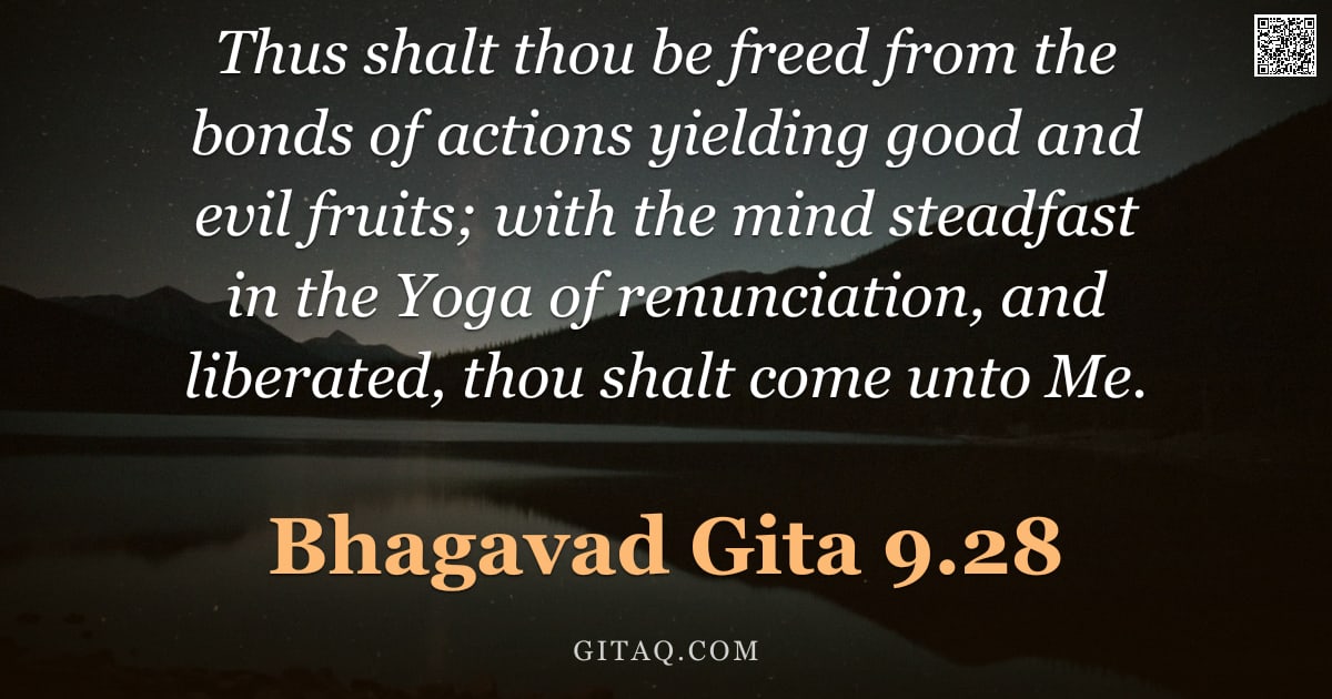 Bhagavad Gita 9.28 — "Thus shalt thou be freed from the bonds of actions yielding good and evil fruits; with the mind stea"