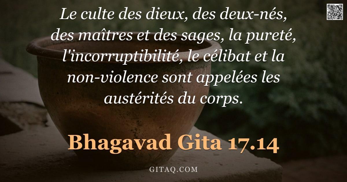 Bhagavad-Gîtâ 17.14 — "Le culte des dieux, des deux-nés, des maîtres et des sages, la pureté, l'incorruptibilité, le céliba"