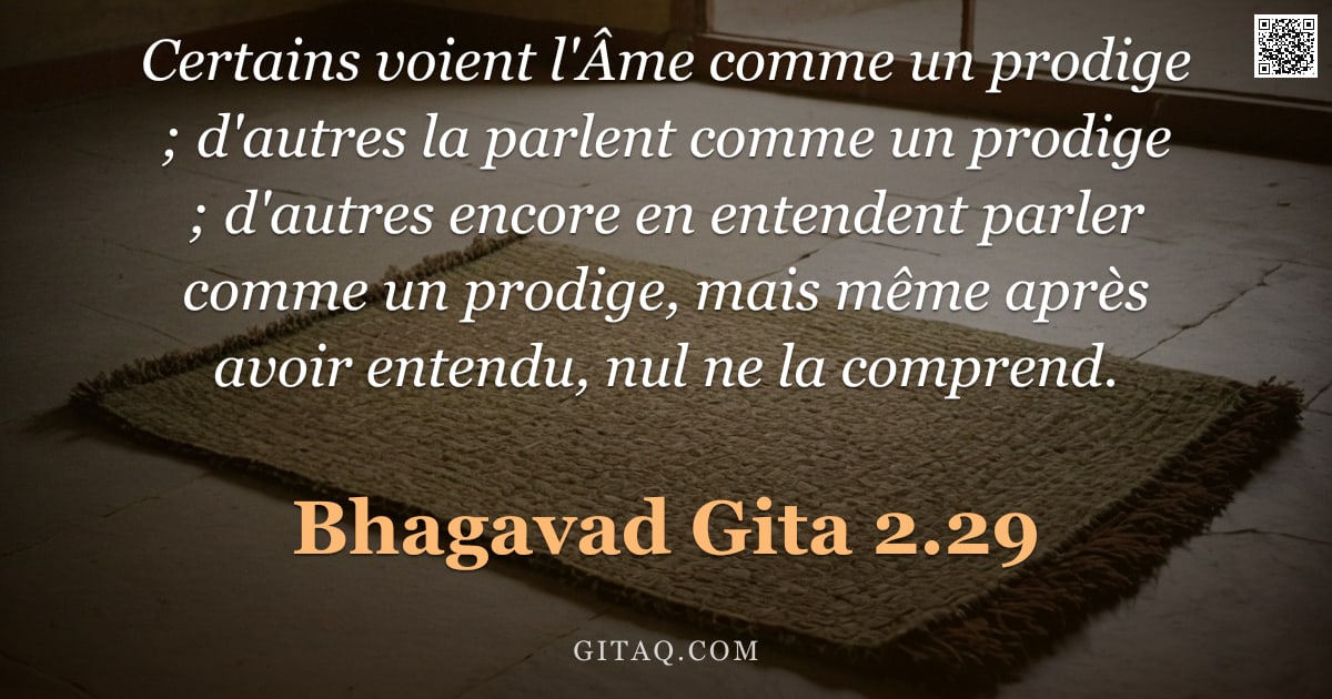 Bhagavad-Gîtâ 2.29 — "Certains voient l'Âme comme un prodige ; d'autres la parlent comme un prodige ; d'autres encore en e"