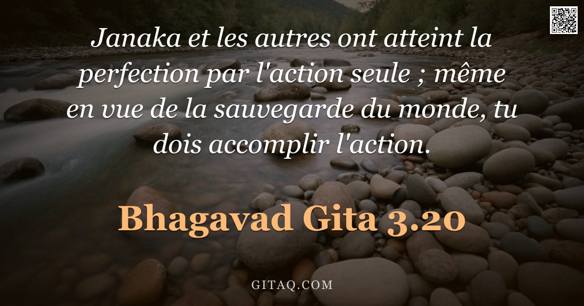Bhagavad-Gîtâ 3.20 — "Janaka et les autres ont atteint la perfection par l'action seule ; même en vue de la sauvegarde du "