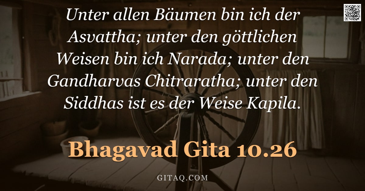 Bhagavad Gita 10.26 — "Unter allen Bäumen bin ich der Asvattha; unter den göttlichen Weisen bin ich Narada; unter den Gandh"