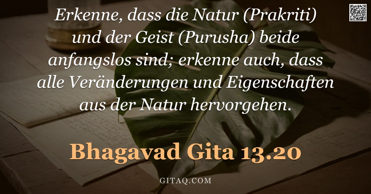 Bhagavad Gita 13.20 — "Erkenne, dass die Natur (Prakriti) und der Geist (Purusha) beide anfangslos sind; erkenne auch, dass"