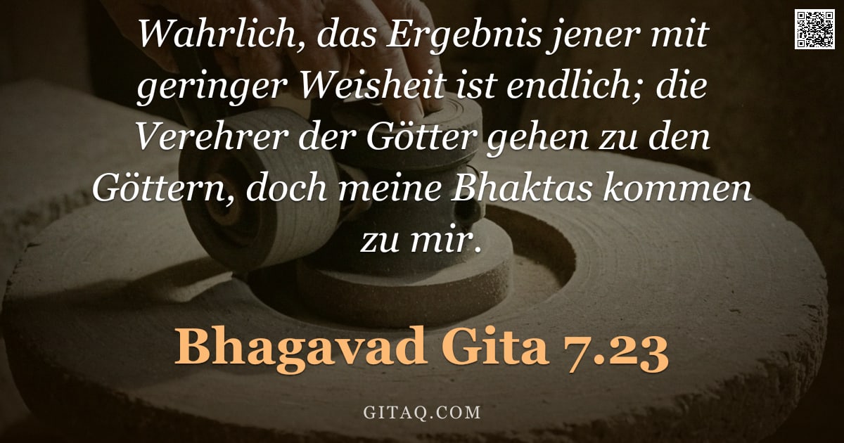 Bhagavad Gita 7.23 — "Wahrlich, das Ergebnis jener mit geringer Weisheit ist endlich; die Verehrer der Götter gehen zu den"