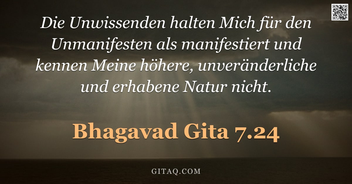 Bhagavad Gita 7.24 — "Die Unwissenden halten Mich für den Unmanifesten als manifestiert und kennen Meine höhere, unverände"